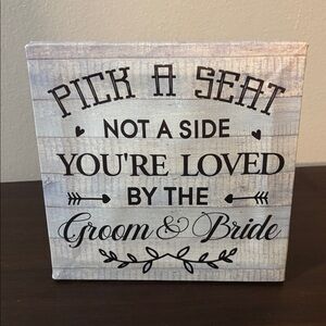“Pick A Seat Not A Side You’re Loved By The Groom & Bride” Wedding Ceremony Sign